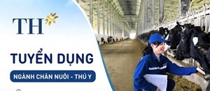 CÔNG TY TH tuyển dụng Ngành Chăn nuôi - Thú y