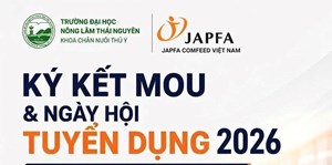 CÔNG TY JAPFA & KHOA CHĂN NUÔI THÚ Y – ĐH NÔNG LÂM THÁI NGUYÊN LỄ KÝ KẾT MOU & NGÀY HỘI PHỎNG VẤN TUYỂN DỤNG 2026
